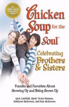 Paperback Chicken Soup for the Soul Celebrating Brothers and Sisters: Funnies and Favorites About Growing Up and Being Grown Up Book
