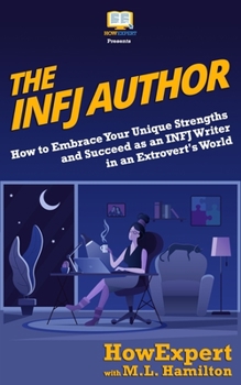 Paperback The INFJ Author: How to Embrace Your Unique Strengths and Succeed as an INFJ Writer in an Extrovert's World Book