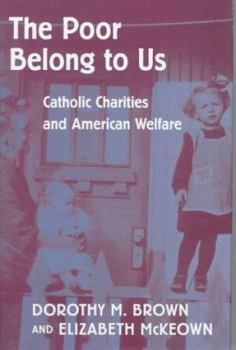 Hardcover The Poor Belong to Us: Catholic Charities and American Welfare Book