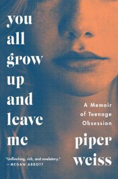 Hardcover You All Grow Up and Leave Me: A Memoir of Teenage Obsession Book