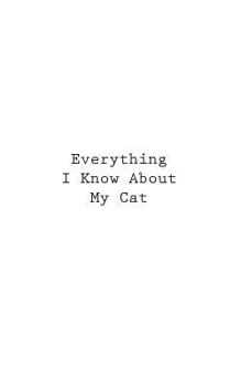 Paperback Everything I Know About My Cat Book