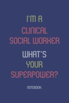 Paperback I'm A Clinical Social Worker What Is Your Superpower?: Notebook Book