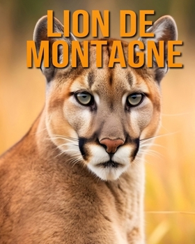 Lion de Montagne: Des Informations et des Images Amusantes et Intéressantes concernant les Lion de Montagne (French Edition)