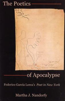 Hardcover The Poetics of Apocalypse: Federico García Lorca's Poet in New York Book