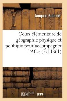 Paperback Cours Élémentaire de Géographie Physique Et Politique Pour Accompagner l'Atlas [French] Book