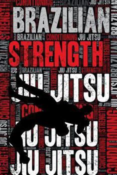 Brazilian Jiu Jitsu Strength and Conditioning Log: Brazilian Jiu Jitsu Workout Journal and Training Log and Diary for BJJ Practitioner and Instructor - Brazilian Jiu Jitsu Notebook Tracker