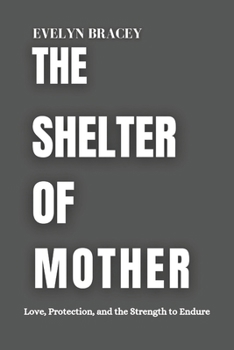 Paperback The Shelter of Mother: Love, Protection, and the Strength to Endure Book