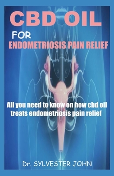 CBD Oil for Endometriosis Pain Relief: All you need to know on how cbd oil treats endometriosis pain relief