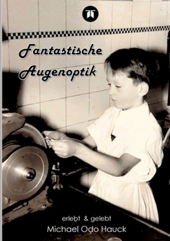 Fantastische Augenoptik: erlebt & gelebt (German Edition)