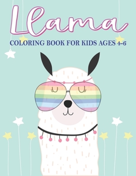 LLAMA COLORING BOOK FOR KIDS AGES 4-6: A Fantastic Llama Coloring Activity Book, Great Gift For Boys, Girls, Toddlers & Preschoolers ... Beautiful Coloring Book For Llama Lovers