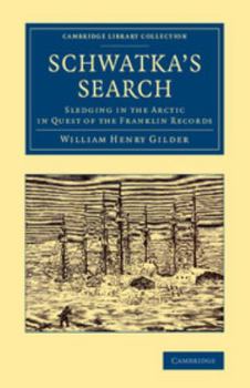 Schwatka's Search: Sledging in the Arctic in Quest of the Franklin Records