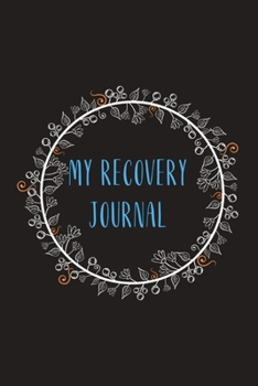 My Recovery Journal: A blank dot-grid Recovery Journal, A Daily Journal For Addiction Recovery, Writing & Reflection of Addiction Recovery, Alcohol ... Addiction Recovery with Health Tracker-flower