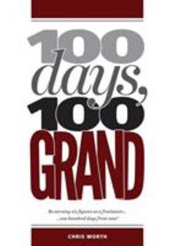 Paperback 100 Days, 100 Grand: Be earning six figures as a freelancer ... 100 days from now! Book