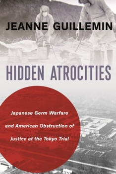 Hardcover Hidden Atrocities: Japanese Germ Warfare and American Obstruction of Justice at the Tokyo Trial Book