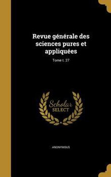 Hardcover Revue Generale Des Sciences Pures Et Appliquees; Tome T. 27 [French] Book