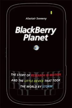 Hardcover Blackberry Planet: The Story of Research in Motion and the Little Device That Took the World by Storm Book