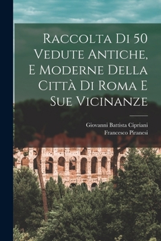 Paperback Raccolta di 50 vedute antiche, e moderne della città di Roma e sue vicinanze [Italian] Book