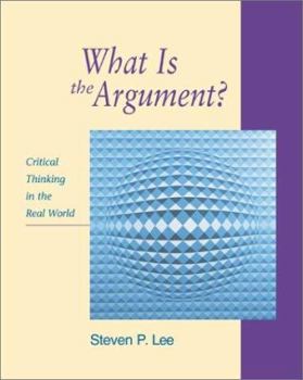 Paperback What Is the Argument?: Critical Thinking in the Real World Book