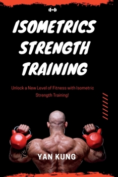 Paperback Isometrics Strength Training: Unlock a New Level of Fitness with Isometric Strength Training! [Large Print] Book