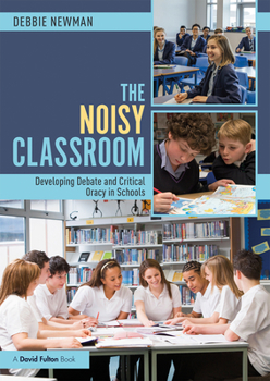 Paperback The Noisy Classroom: Developing Debate and Critical Oracy in Schools Book
