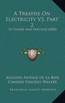 Paperback A Treatise On Electricity V3, Part 2: In Theory And Practice (1858) Book