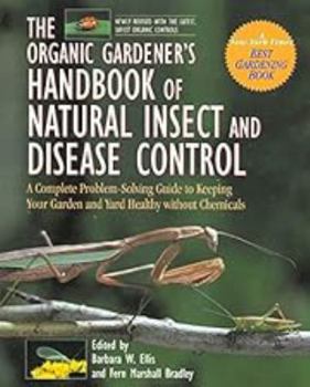 Hardcover The Organic Gardener's Handbook of Natural Insect and Disease Control: A Complete Problem-Solving Guide to Keeping Your Garden and Yard Healthy Withou Book