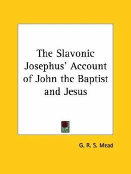 The Slavonic Josephus' Account of John the Baptist and Jesus