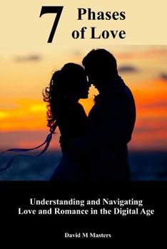 Paperback 7 Phases of Love: Understanding and Navigating Love and Romance in the Digital Age Book