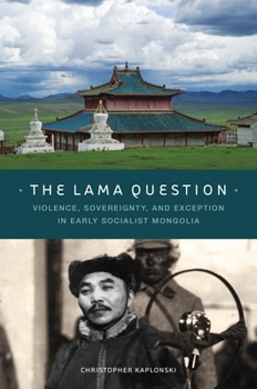 Hardcover The Lama Question: Violence, Sovereignty, and Exception in Early Socialist Mongolia Book