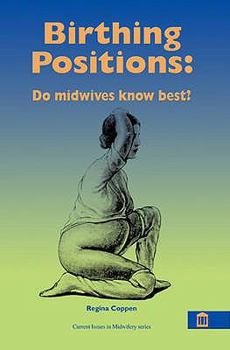 Paperback Birthing Positions: What Do Women Want ? Do Midwives Know Best! Book