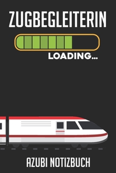 Zugbegleiterin Loading… Azubi Notizbuch: 120 Seiten Liniert im Format A5 (6x9 Zoll) mit Soft Cover Glänzend. (German Edition)