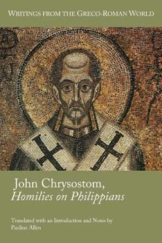 Homilies on Paul's Letter to the Philippians - Book #36 of the Writings from the Greco-Roman World