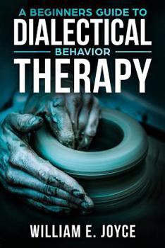 Paperback A Beginners Guide To Dialectical Behavior Therapy Book