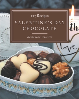 Paperback 123 Valentine's Day Chocolate Recipes: A Valentine's Day Chocolate Cookbook You Will Need Book