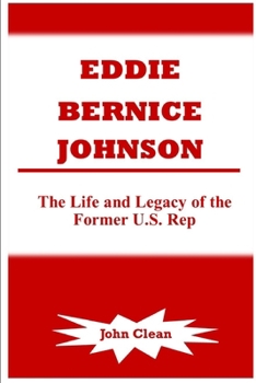 Paperback Eddie Bernice Johnson: The Life and Legacy of the Former U.S. Rep Book