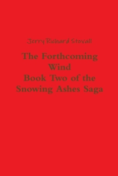 Paperback The Forthcoming Wind: Book Two of the Snowing Ashes Saga Book