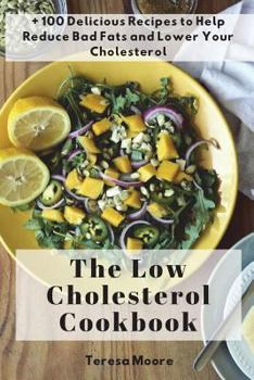 Paperback The Low Cholesterol Cookbook: + 100 Delicious Recipes to Help Reduce Bad Fats and Lower Your Cholesterol Book