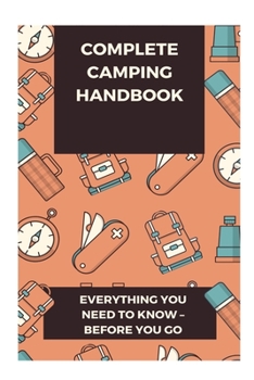Paperback Complete Camping Handbook: Everything You Need to Know - Before You Go Book