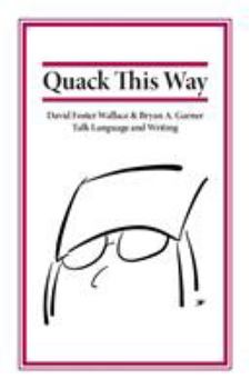 Paperback Quack This Way: David Foster Wallace & Bryan A. Garner Talk Language and Writing Book
