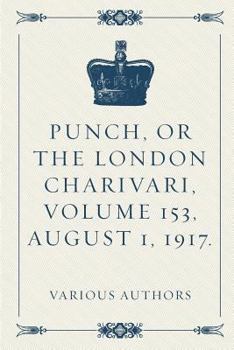 Paperback Punch, or the London Charivari, Volume 153, August 1, 1917. Book