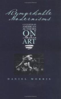 Remarkable Modernisms: Contemporary American Authors on Modern Art