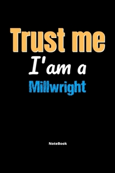 Paperback Trust Me I'm A Millwright Notebook - Millwright Funny Gift: Lined Notebook / Journal Gift, 120 Pages, 6x9, Soft Cover, Matte Finish Book