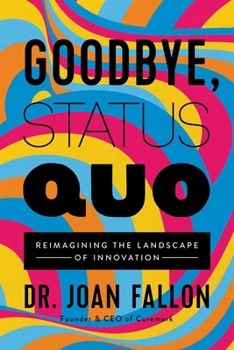 Hardcover Goodbye, Status Quo: Reimagining the Landscape of Innovation Book