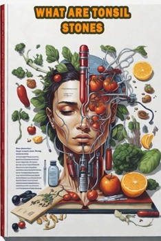 Paperback What are Tonsil Stones: Learn about tonsil stones, their causes, and how to prevent and treat them. Book