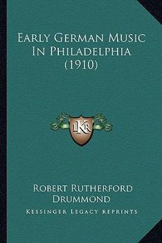 Paperback Early German Music In Philadelphia (1910) Book