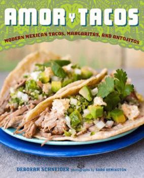 Hardcover Amor Y Tacos: Modern Mexican Tacos, Margaritas, and Antojitos Book