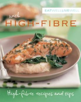 Paperback Eat Well Live Well with High Fibre: High Fibre Recipes and Tips Book