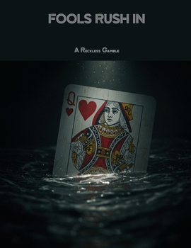 Fools Rush In: A Reckless Gamble