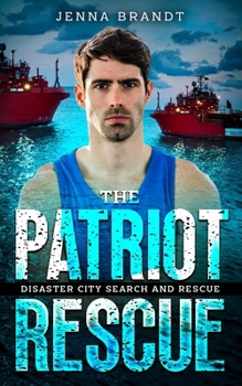 The Patriot Rescue: A K9 Handler Romance (Disaster City Search and Rescue, Book 31) - Book #21 of the Disaster City Search and Rescue