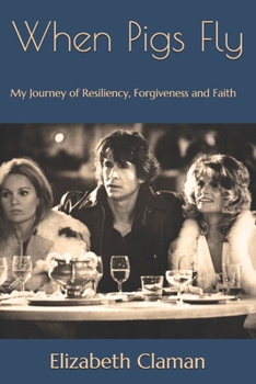 Paperback When Pigs Fly: My Journey of Resiliency, Forgiveness and Faith Book